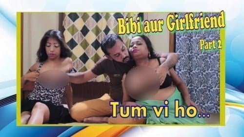 Bibi-aur-Girlfriend-Part-02-Tum-Vi-Ho-SilverValley-Hindi-XXX-Short-Film